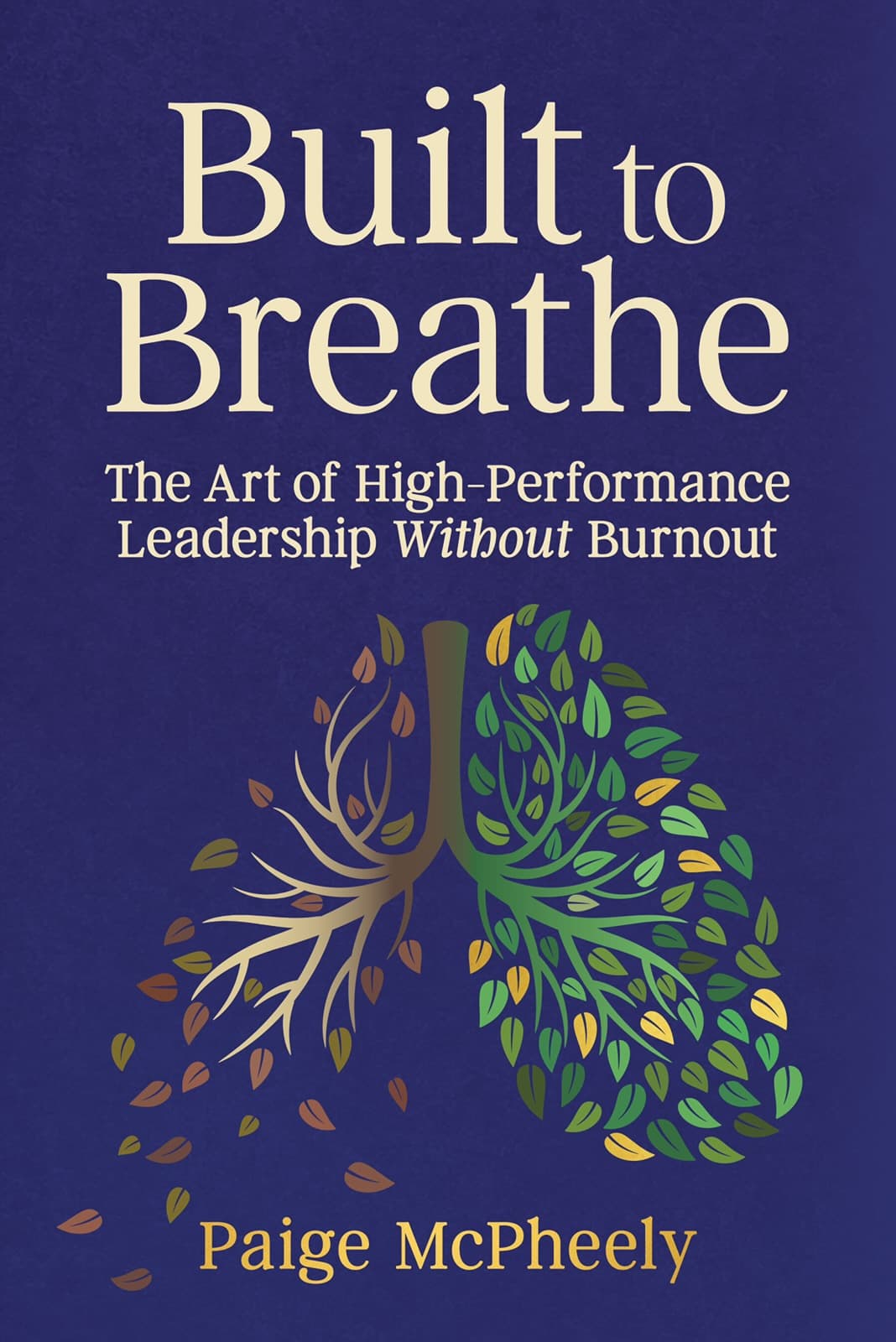Built to Breathe: The Art of High-Performance Leadership Without Burnout, by Paige McPheely